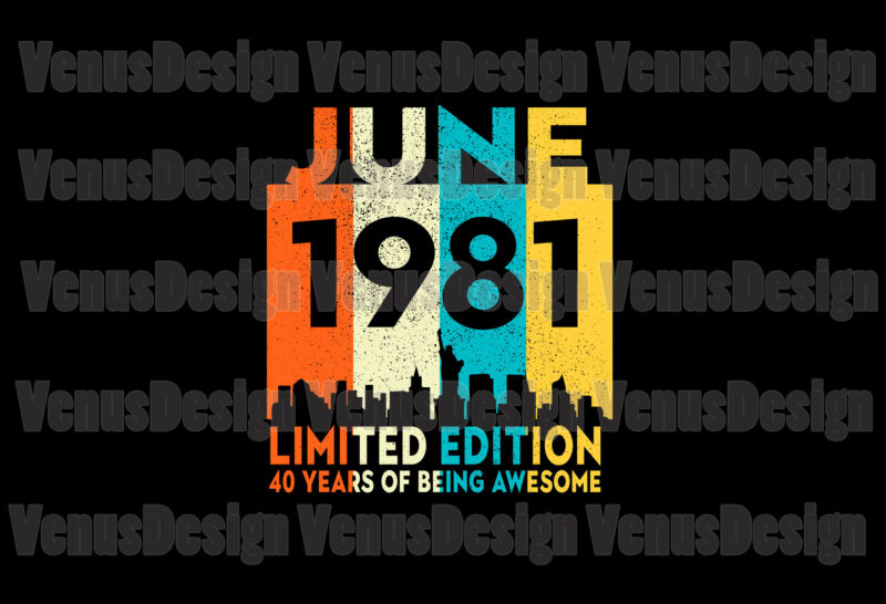 June 1981 Limited Edition 40 Years Of Being Awesome Svg