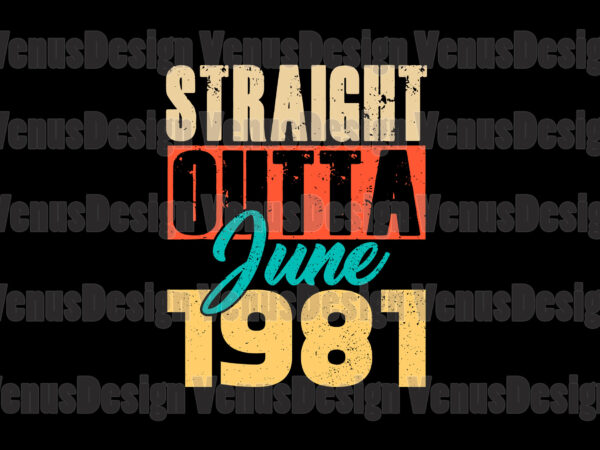 Straight outta june 1981 svg, birthday svg t shirt template vector