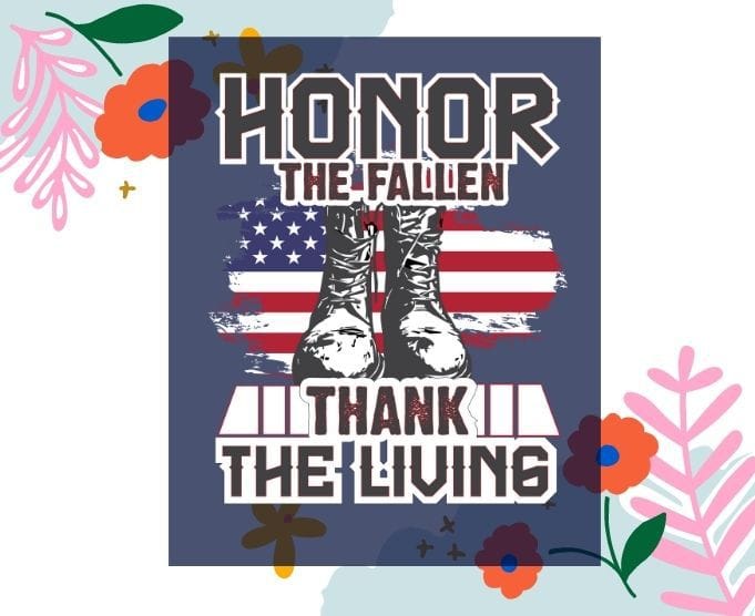 Honor The Fallen Thank The Living Memorial Day svg,Honor The Fallen Thank The Living Memorial Day png, Honor The Fallen Thank The Living Memorial Day eps,American Flag Military May 25th