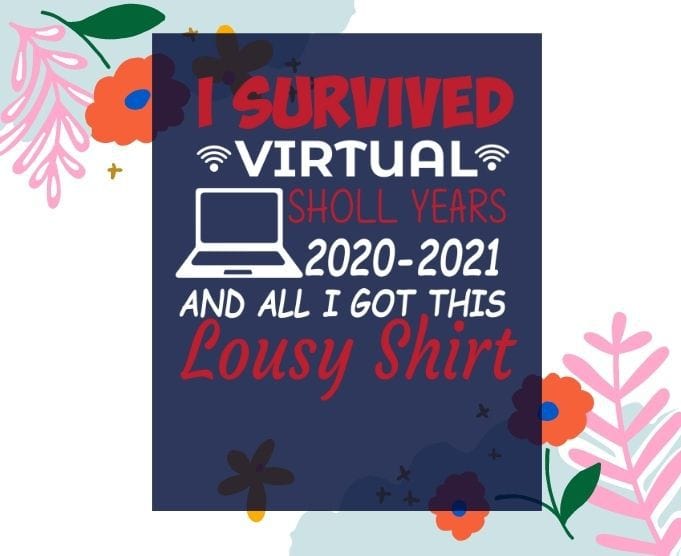 Funny I Survived Virtual School Year Gift Kids svg, I Survived Virtual School Year 2020 All I Got Is This Lousy T-Shirt png, I Survived Virtual School svg,Virtual student, Virtual