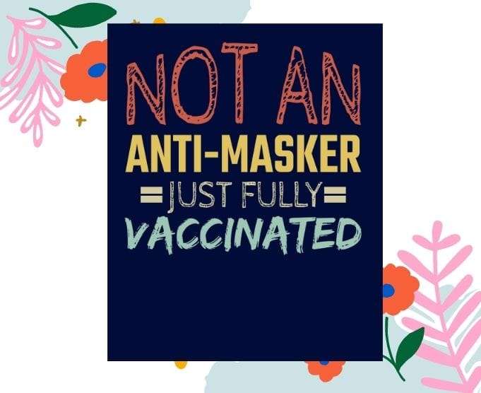 Not An Anti-Masker Just Vaccinated svg, Not An Anti-Masker Just Vaccinated png,Funny Fully Vaxxed T-Shirt design,Vaccinated, Funny, Fully Vaxxed, Nurse Healthcare,Essential Workers,