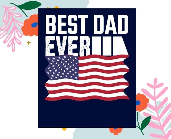 Best dad ever with US American Flag svg tshirt design, Best dad ever png,daddy, father’s day, puppy dad. Independence Day Flag, USA Flag, American Flag