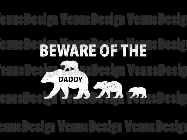 Beware Of The Daddy Bear Svg Fathers Day Svg Daddy Svg Daddy Bear Svg Bear Svg