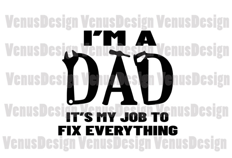Download Im A Dad Its My Job To Fix Everything Svg Fathers Day Svg Dad Svg Job