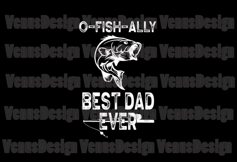 Download O Fish Ally Best Dad Ever Svg Fathers Day Svg Fishing Dad Svg O Fish Ally