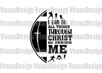 I Can Do All Things Through Christ Who Strengthens Me Svg, Trending Svg, Football Player Svg, Christian Player, Football Svg, Christian Svg, Christian Player Svg, Christ Svg, Player Svg, Football