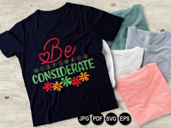 Download Be Considerate Vector T Shirt Design For Women And Men Svg Printable Tee Black Background Colorful Shirt Design Buy T Shirt Designs