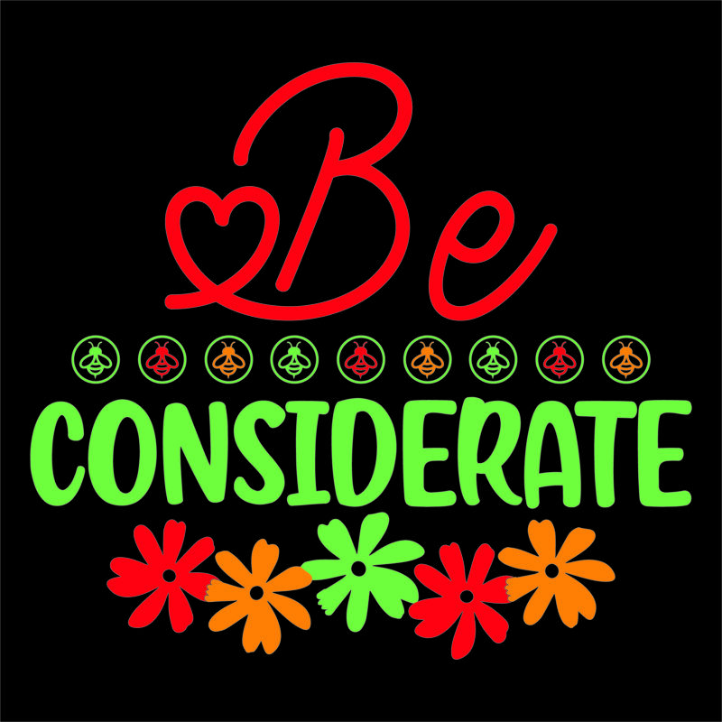 Be considerate vector t shirt design for women and men, svg printable tee black background colorful shirt design