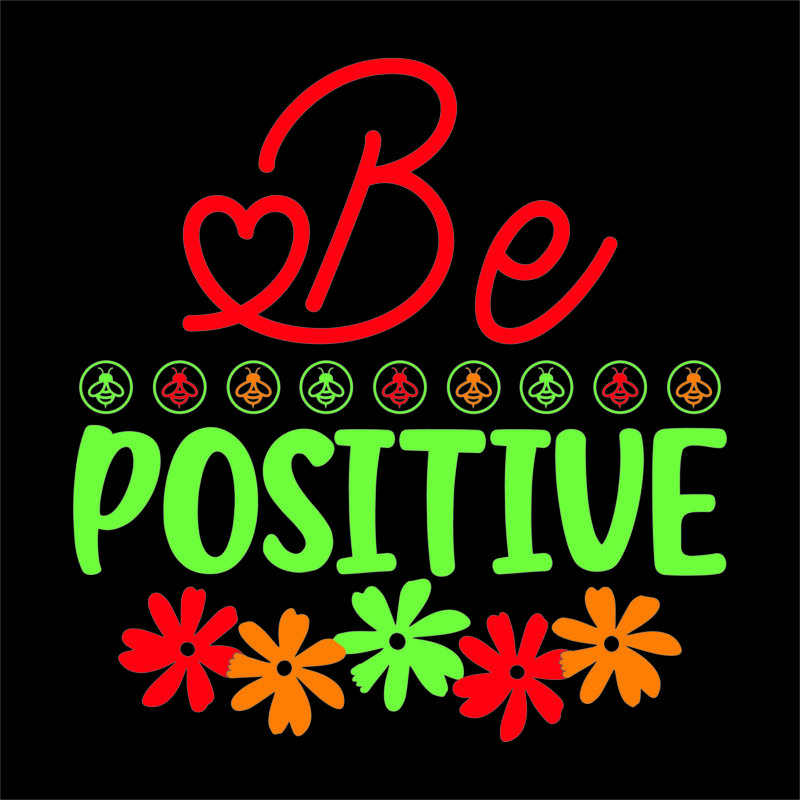 Be positive vector t shirt design for women and men, svg printable tee black background colorful shirt design