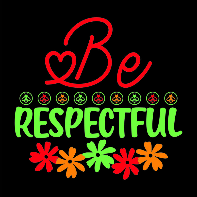 Be respectful vector t shirt design for women and men, svg printable tee black background colorful shirt design