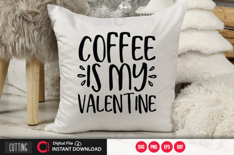 Coffee is my valentine SVG DESIGN,CUT FILE DESIGN