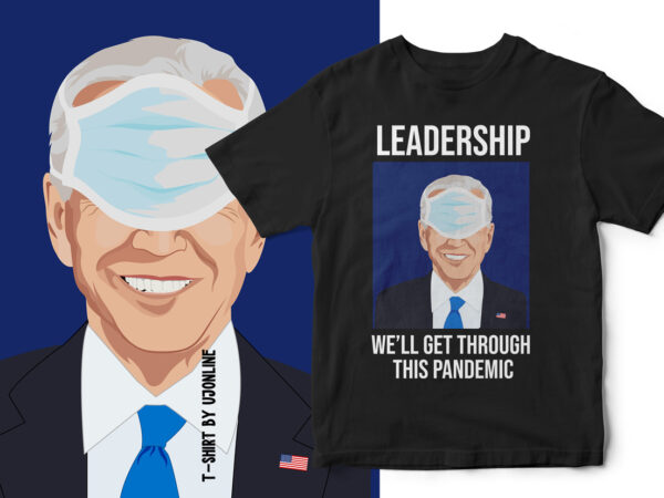 Joe biden portrait – we will get through this pandemic – t-shirt design