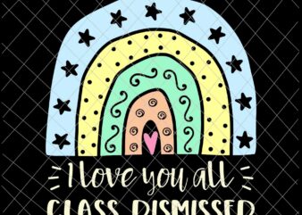 I Love You All Class Dismissed Svg, Teacher Summer Svg, Last Day Of School Svg
