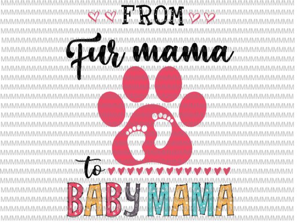 From fur mama to baby mama floral svg, baby floral svg, mama bear svg, mother’s day quote svg t shirt graphic design