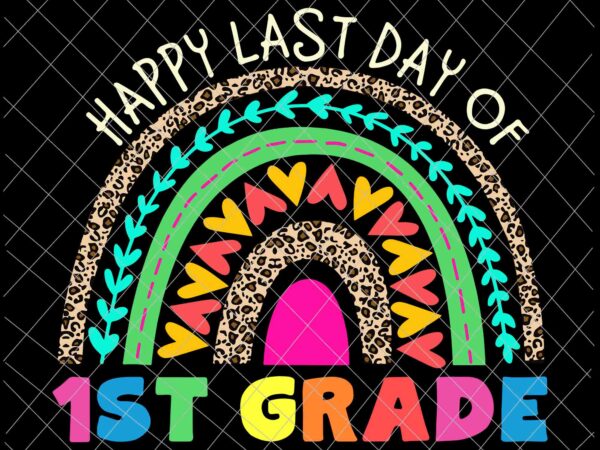 Download Happy Last Day Of 1st Grade Svg Rainbow Leopard Teacher Kids Svg Last Day Of School Svg Buy T Shirt Designs