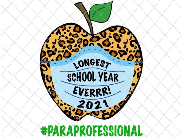 The longest school year ever 2021 paraprofessional svg, teacher 2021 svg, paraprofessional svg t shirt designs for sale