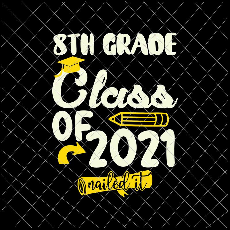 8th Grade Class of 2021 Nailed It Svg, Students Graduation Svg, Last ...