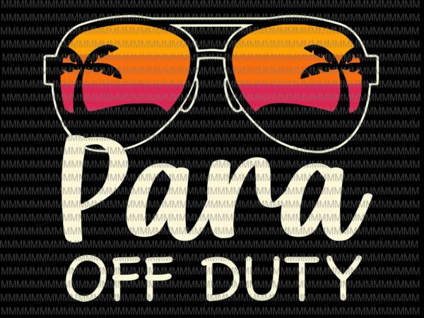 Para off duty svg, paraprofessional para off duty sunglasses beach sunset svg, para sunglasses beach sunset svg t shirt illustration