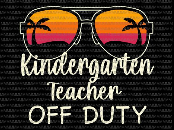 Download Kindergarten Teacher Off Duty Svg Kindergarten Teacher Off Duty Sunglasses Beach Sunset Svg Kindergarten Quote Svg Buy T Shirt Designs