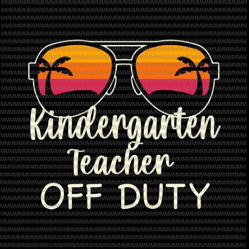 Download Kindergarten Teacher Off Duty Svg Kindergarten Teacher Off Duty Sunglasses Beach Sunset Svg Kindergarten Quote Svg Buy T Shirt Designs