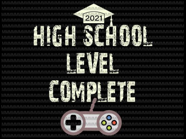 High school level complete svg, funny graduation svg, senior gamer 2021 svg graphic t shirt