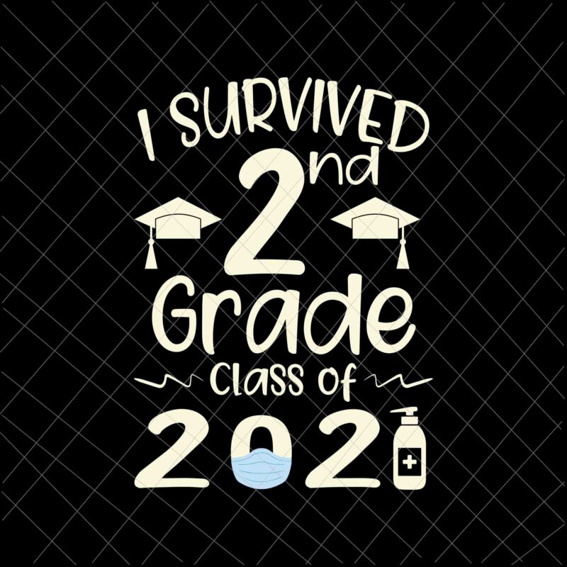 Download I Survived 2nd Grade Class Of 2021 Svg Second Grader Student Svg Class Of 2021 Svg Buy T Shirt Designs