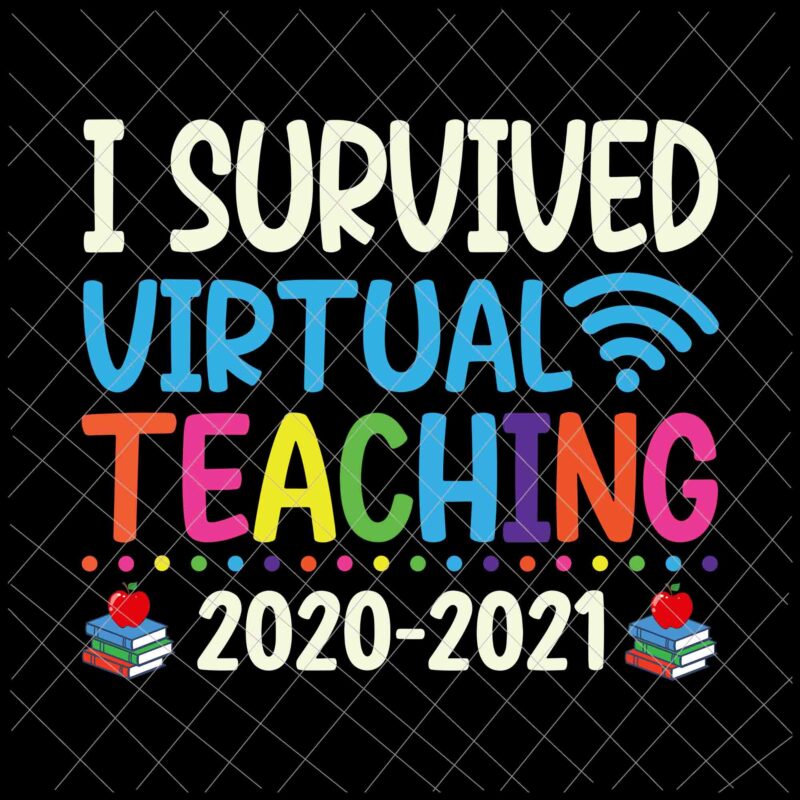 Download I Survived Virtual Teaching 2021 Svg End Of Year Teacher Remote Svg Last Of School Svg Day Of School Svg Buy T Shirt Designs