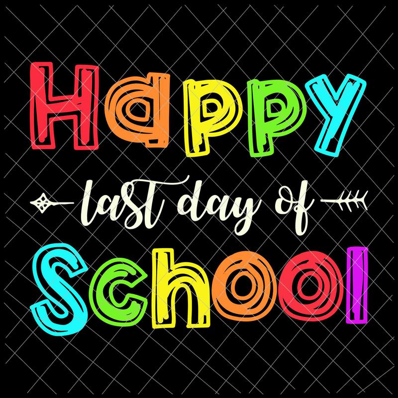 Happy Last Day Of School Svg, Teacher Student Svg, Last of School Svg ...