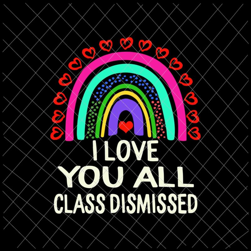 Download I Love You All Class Dismissed Svg Last Day Of School Teacher Svg Teacher Life Svg Buy T Shirt Designs