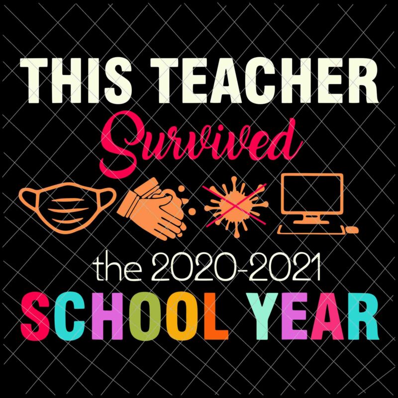 This Teacher Survived The 2020-2021 School Year Svg, Survivor Svg, Teacherlife Svg