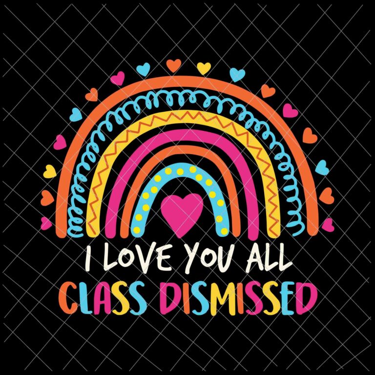 Download I Love You All Class Dismissed Svg, Teacher Last Day Of ...