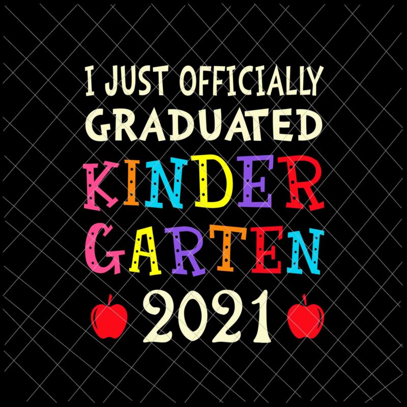 Download I Just Officially Graduated Kindergarten 2021 Svg Graduation Class Of 2021 Svg Day Of School Svg Buy T Shirt Designs