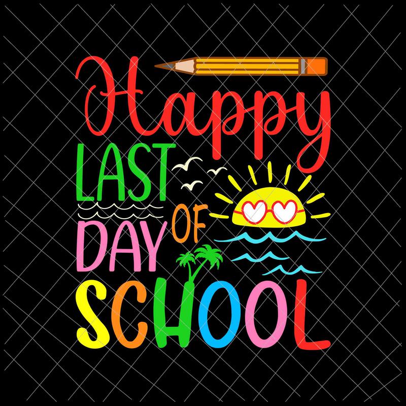 Happy Last Day of School Svg, Teacher Student Graduation Svg ...