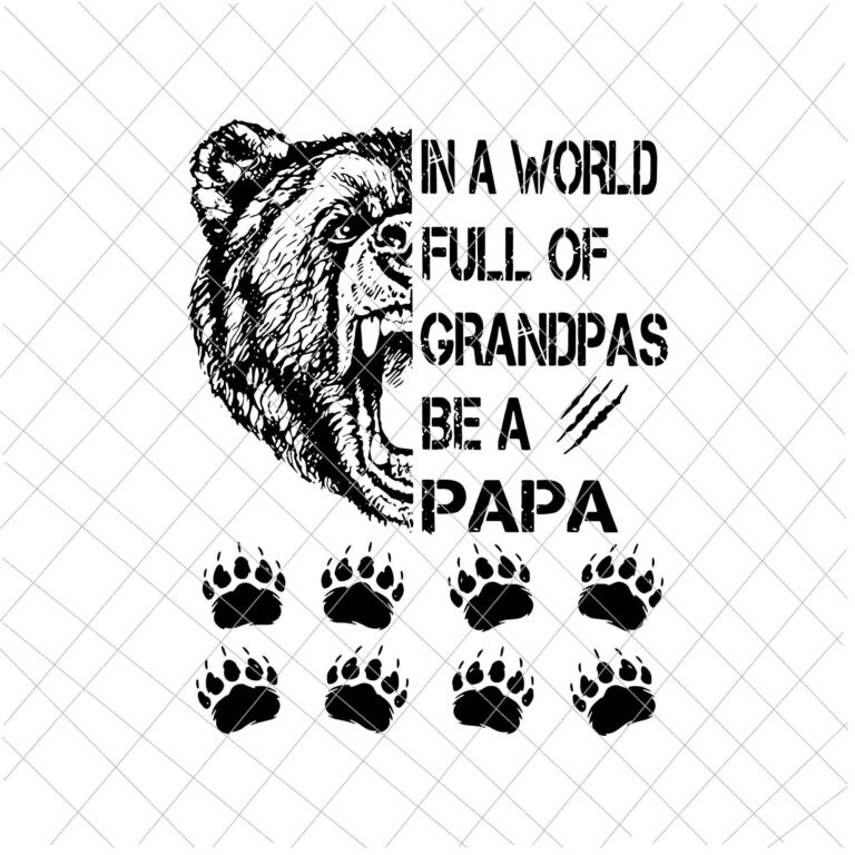 Download In A World Full Of Grandpas Be A Papa Svg Papa Bear Svg Bear Father S Day Svg Buy T Shirt Designs