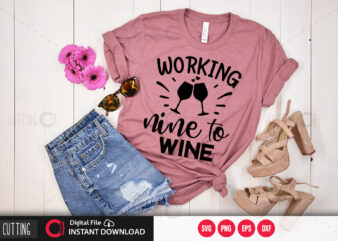 Working nine to wine SVG DESIGN,CUT FILE DESIGN