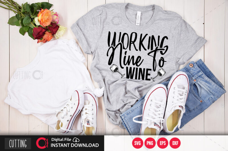 Working nine to wine SVG DESIGN,CUT FILE DESIGN