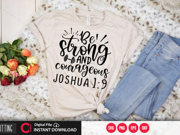 Be strong and courageous joshua 1 9 svg design,cut file design
