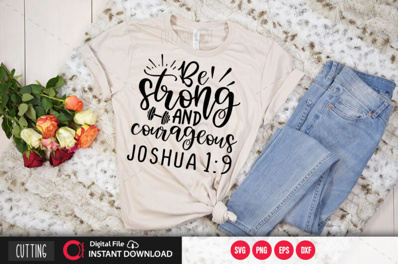 Be strong and courageous joshua 1 9 SVG DESIGN,CUT FILE DESIGN