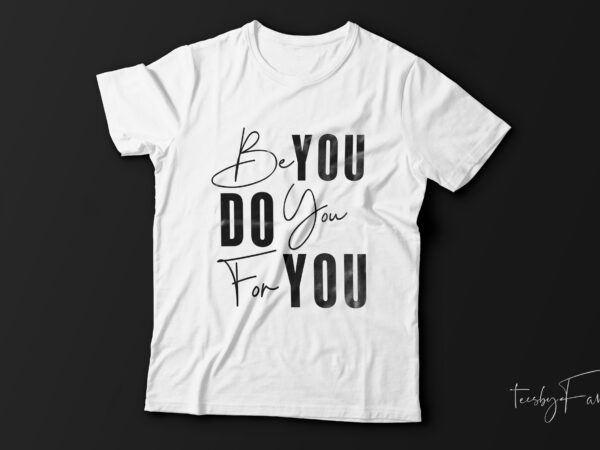 Be you |do you |for you cool t-shirt design for sale.