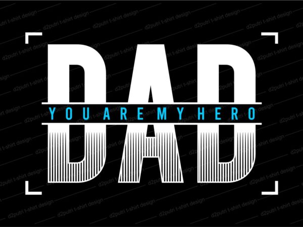 Download Father Dad T Shirt Design Svg Father S Day T Shirt Design Dad You Are My Hero Father S Day Svg Design Father Day Craft Design Father Quote Design Father Typography Design Buy T Shirt