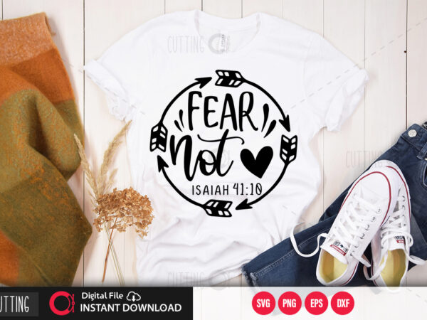 Fear not isaiah 41 10 svg design,cut file design