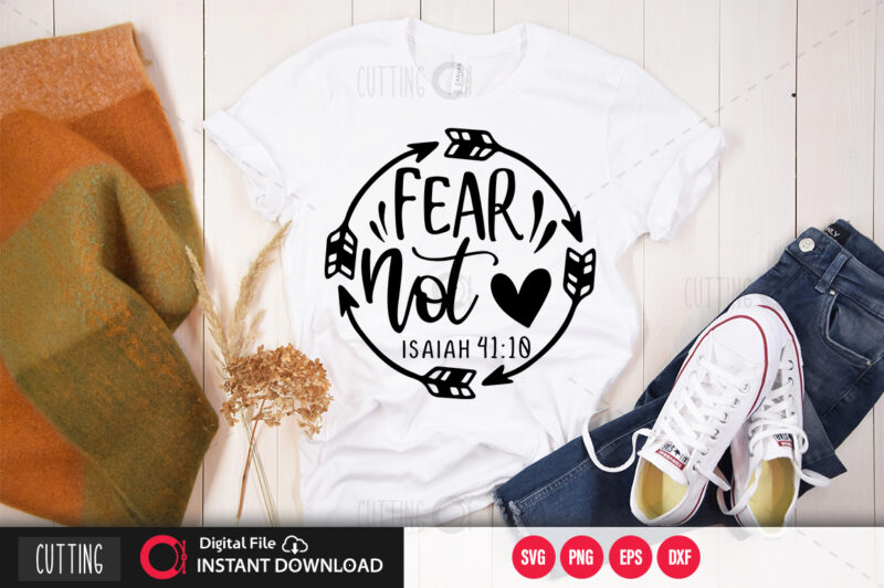 Fear not isaiah 41 10 SVG DESIGN,CUT FILE DESIGN