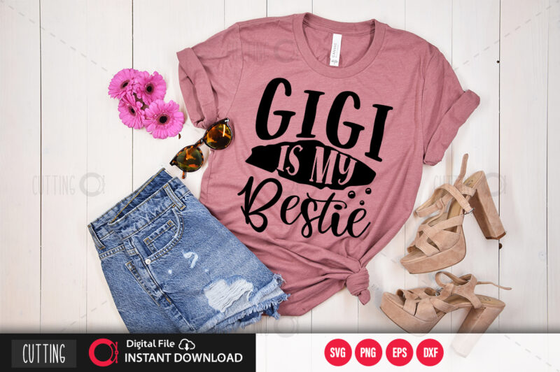 Gigi is my bestie SVG DESIGN,CUT FILE DESIGN