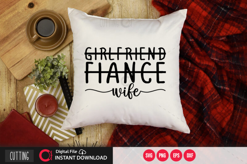 Grlfriend fiance wife SVG DESIGN,CUT FILE DESIGN