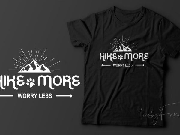 Hike more worry less | t shirt design for sale