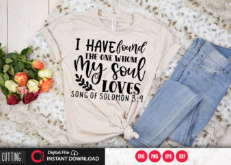 I have found the one whom my soul loves song of solomon 3 4 SVG DESIGN,CUT FILE DESIGN