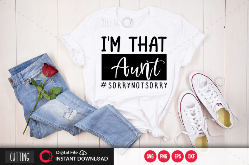 im that aunt #sorrynotsorry SVG DESIGN,CUT FILE DESIGN