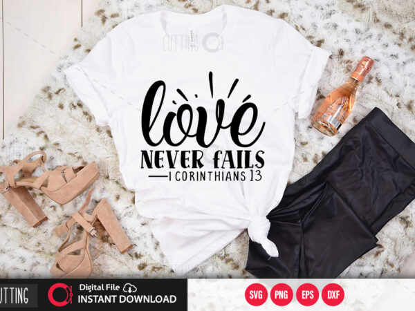 Love never fails i corinthians 13 svg design,cut file design