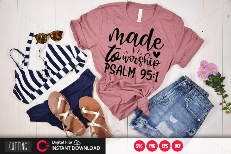 Made to worship psalm 95 1 SVG DESIGN,CUT FILE DESIGN