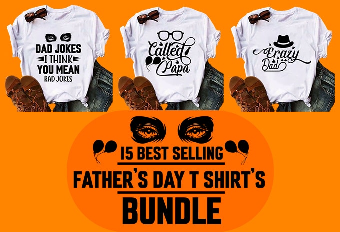 Free 15 best selling father day t shirt designs bundle/papa/dad t-shirt designs bundle best selling father day t shirt designs bundle/papa/dad t-shirt designs bundle best selling father day t shirt designs bundle/papa/dad t-shirt designs bundle